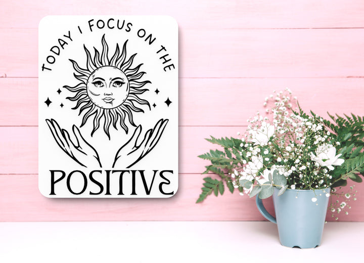Today I Focus On The Positive | Funny Sign for Home or Office
