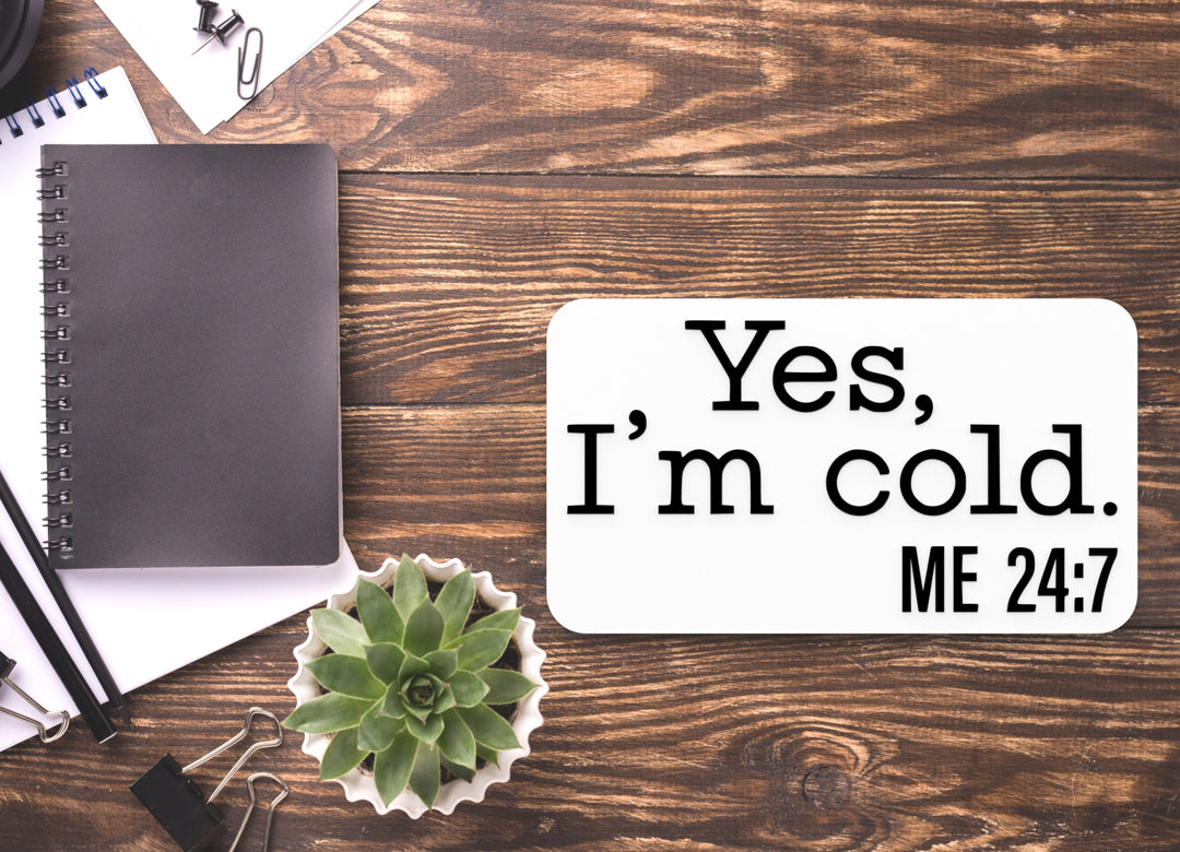 Yes I'm Cold | Funny Sign for Home or Office