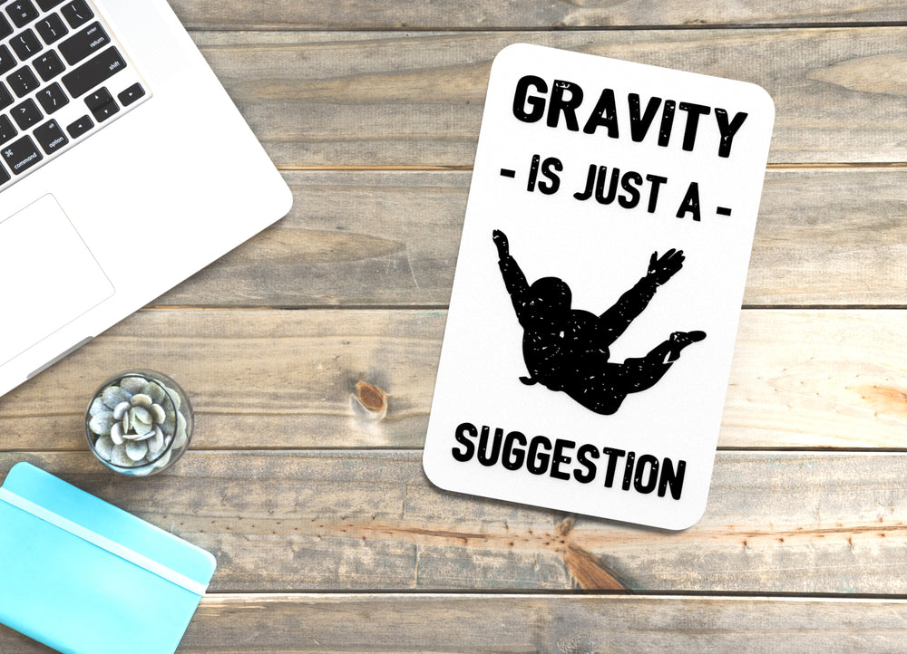 
  
  Gravity Is Just A Suggestion | Funny sign For Home or Office
  
