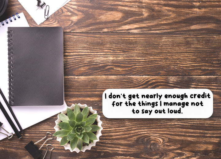 I Don't Get Nearly Enough Credit For The Things | Funny Sign for Home or Office