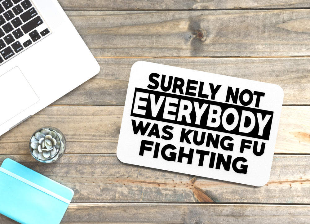 
  
  Surely Not Everybody Was Kung Fu Fighting | Funny sign For Home or Office
  
