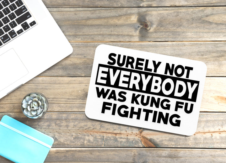 Surely Not Everybody Was Kung Fu Fighting | Funny sign For Home or Office