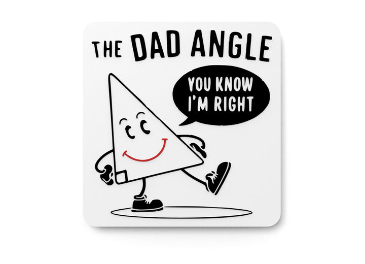 The Dad Angle You Know I'm Right | Funny Sign for Home or Office