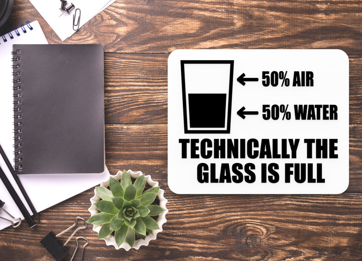 Technically The Glass IS Full | Funny sign For Home or Office