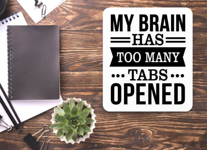My Brain Has Too Many Tabs Opened | Funny sign For Home or Office