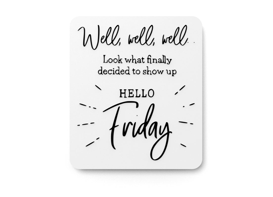 
  
  Look What Finally Decided To Show Up Hello Friday| Funny sign For Home or Office
  
