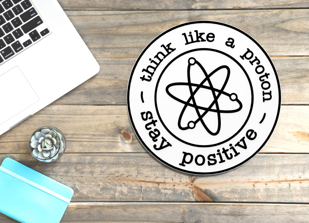 
  
  Think Like A Proton Stay Positive | Funny Sign for Home or Office
  
