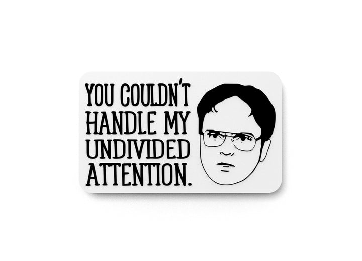 You Couldn't Handle My Undivided Attention | Funny sign For Home or Office