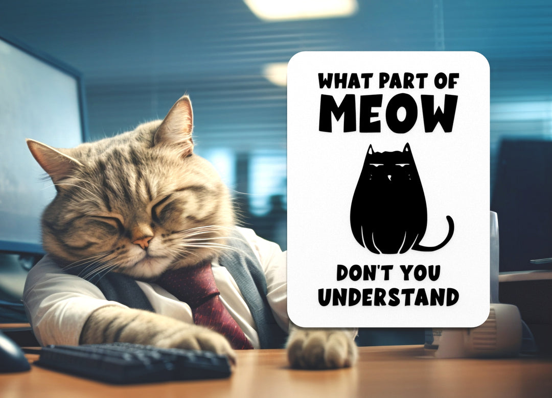 What Part Of Meow Don't You Understand | Funny sign For Home or Office