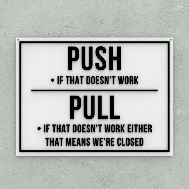 Funny Sign | Push If That Doesn't Work, Pull If Doesn't Work Either We're Closed