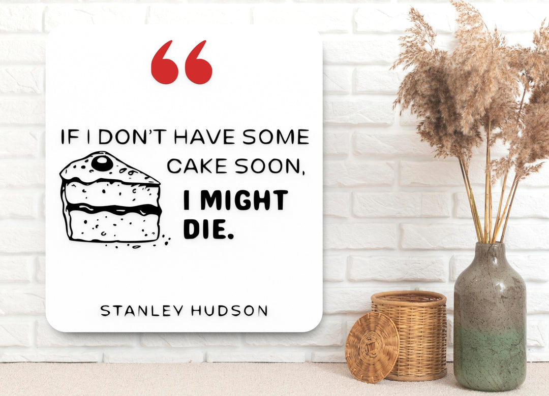 If I Don't Have Some Cake Soon I Might Die | Funny sign For Home or Office