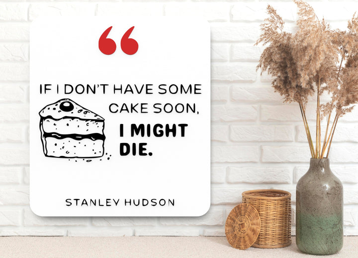 If I Don't Have Some Cake Soon I Might Die | Funny sign For Home or Office