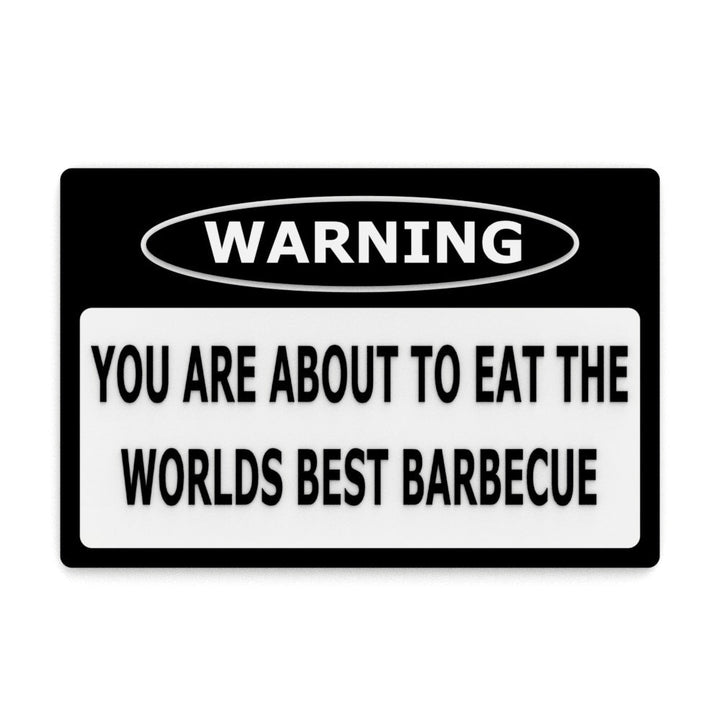 Funny Sign | Warning! You Are About To Eat The World Best Barbeque