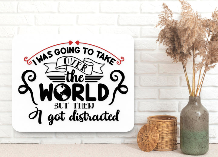 I Was Going To Take Over The World | Funny sign For Home or Office