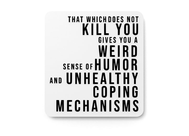 That Which Does Not Kill You Gives You Weird Sense Of Humor Funny Sign for Home