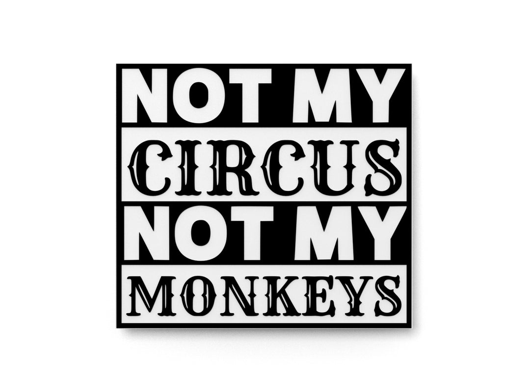 
  
  Not My Circus Not My Monkeys | Funny Sign for Home or Office
  
