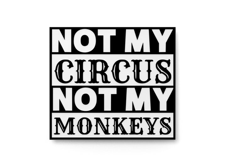 Not My Circus Not My Monkeys | Funny Sign for Home or Office