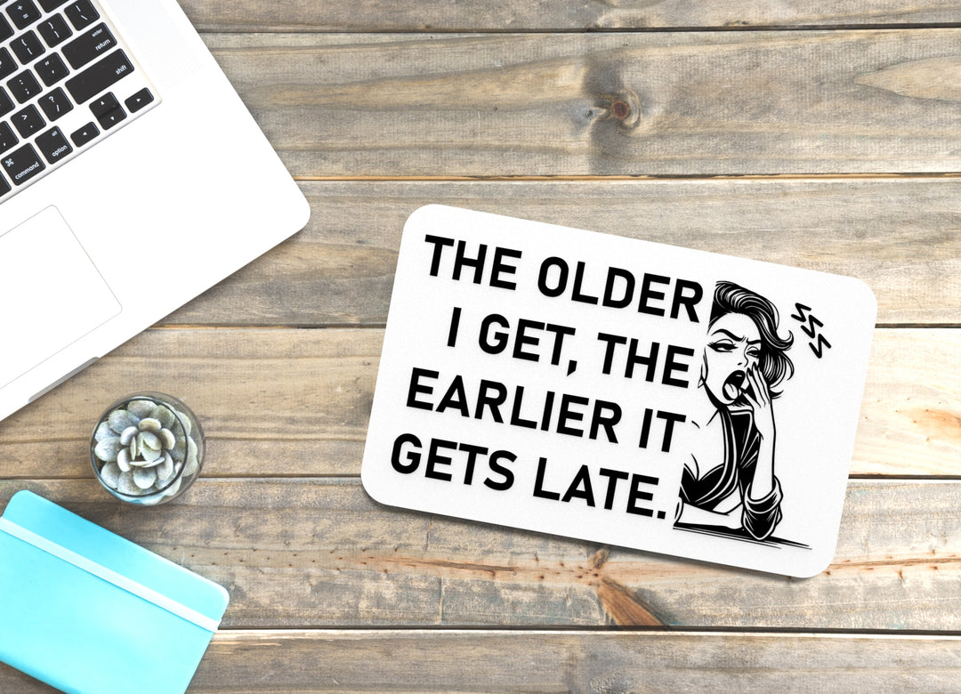 The Older I Get The Earlier It Gets Late | Funny sign For Home or Office