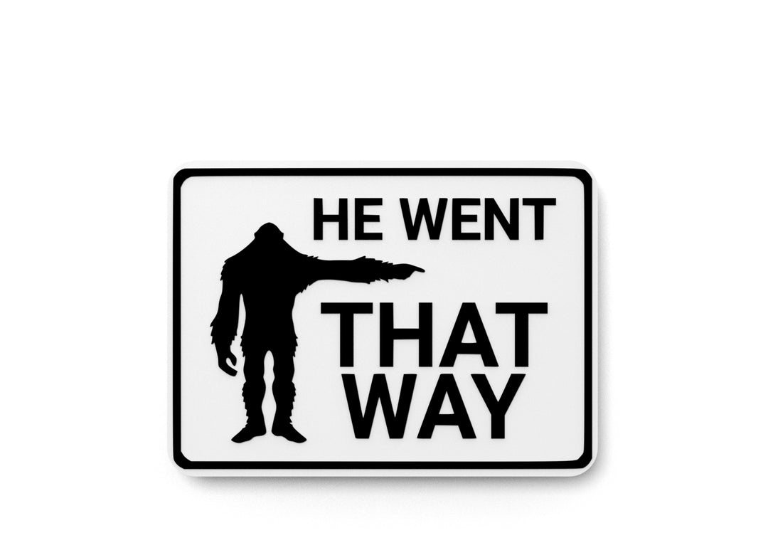 
  
  He Went That Way | Funny sign For Home or Office
  
