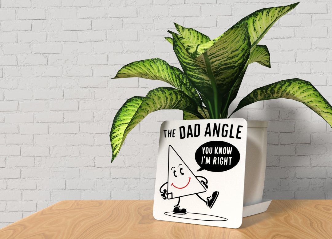 The Dad Angle You Know I'm Right | Funny Sign for Home or Office