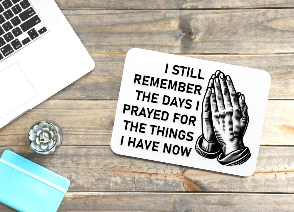 
  
  I Still Remember The Days I Prayed For The Things | Funny sign For Home & Office
  
