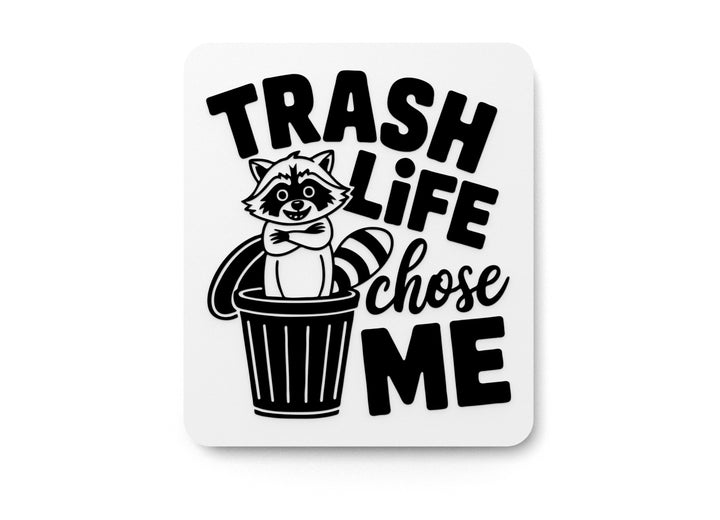 Trash Life Chose Me | Funny sign For Home or Office