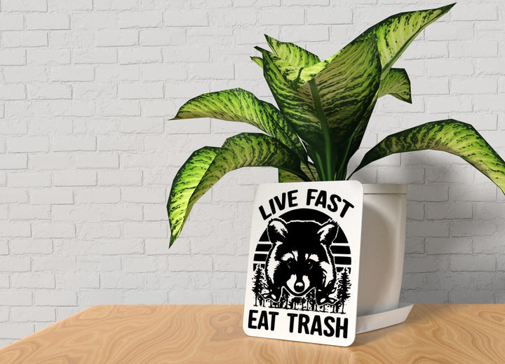 Eat Trash Live Fast | Funny sign For Home or Office