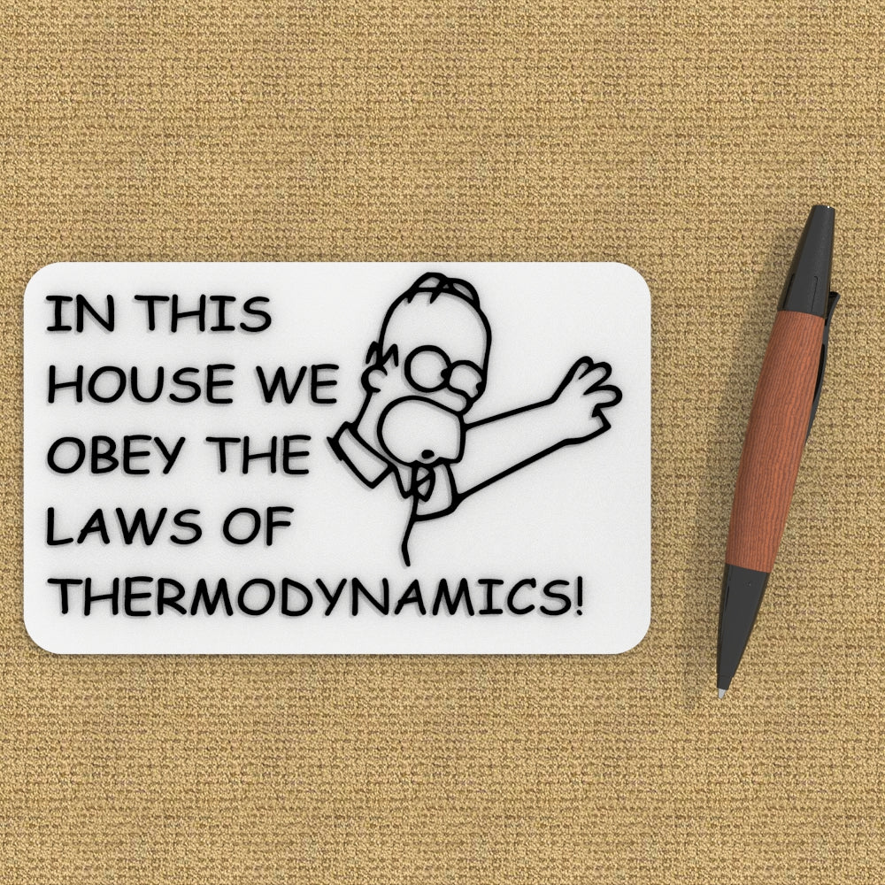 
  
  Funny Sign | In This House We Obey The Law Of Thermodynamics!
  
