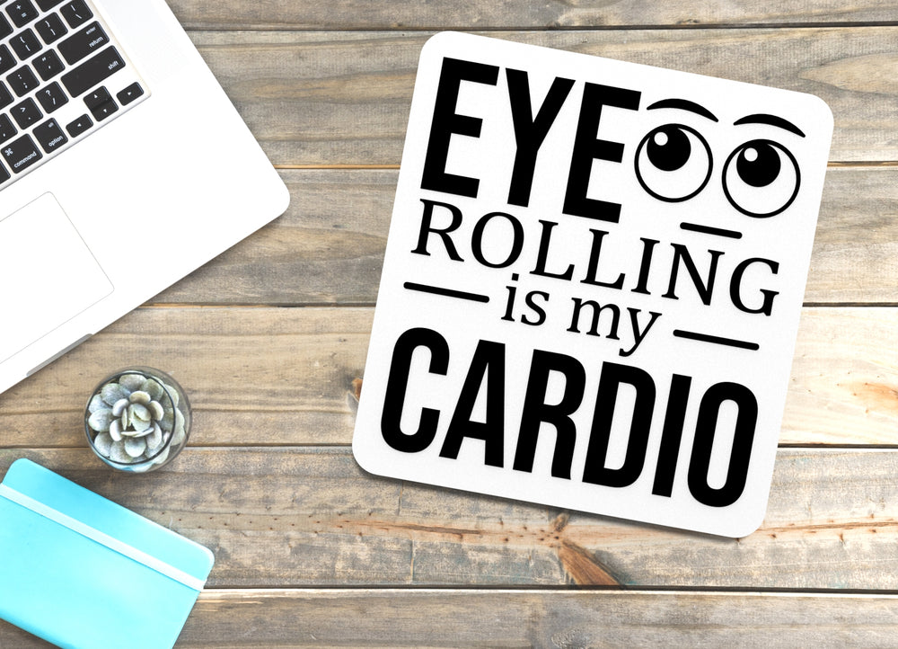 
  
  Eye Rolling Is My Cardio | Funny sign For Home or Office
  
