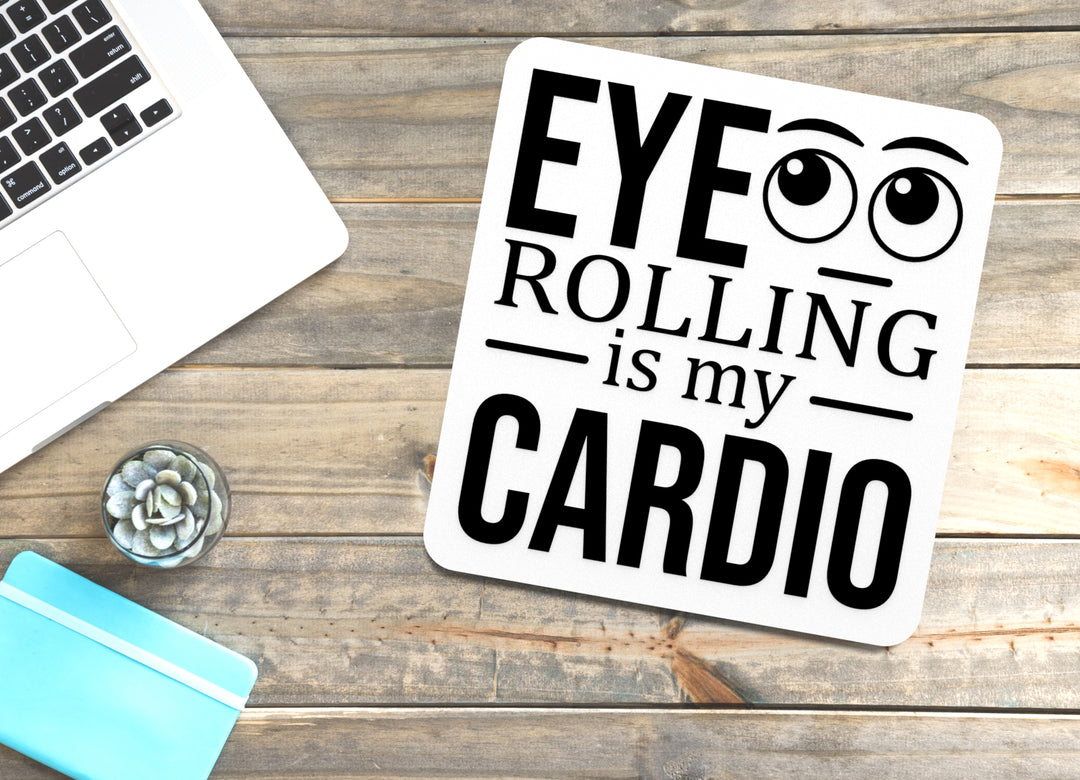 Eye Rolling Is My Cardio | Funny sign For Home or Office