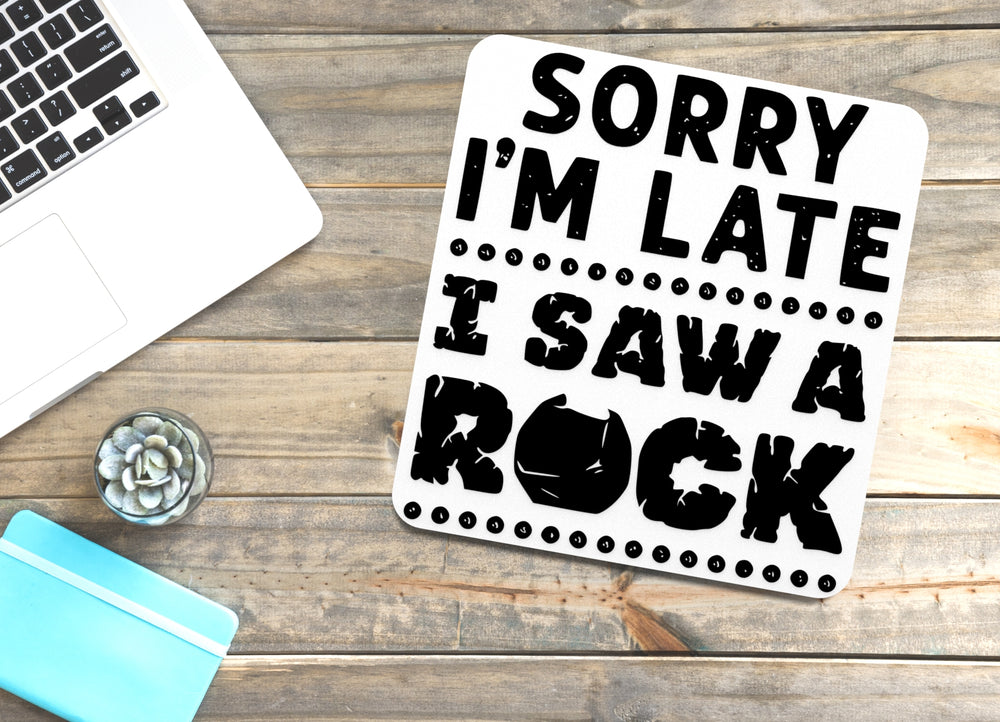 
  
  Sorry I'm Late I Saw A Rock | Funny sign For Home or Office
  
