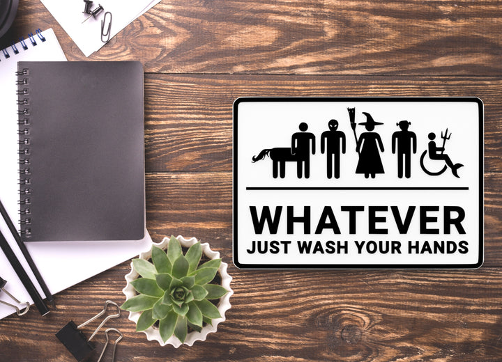 Whatever Just Wash Your Hands | Funny Sign for Home or Office