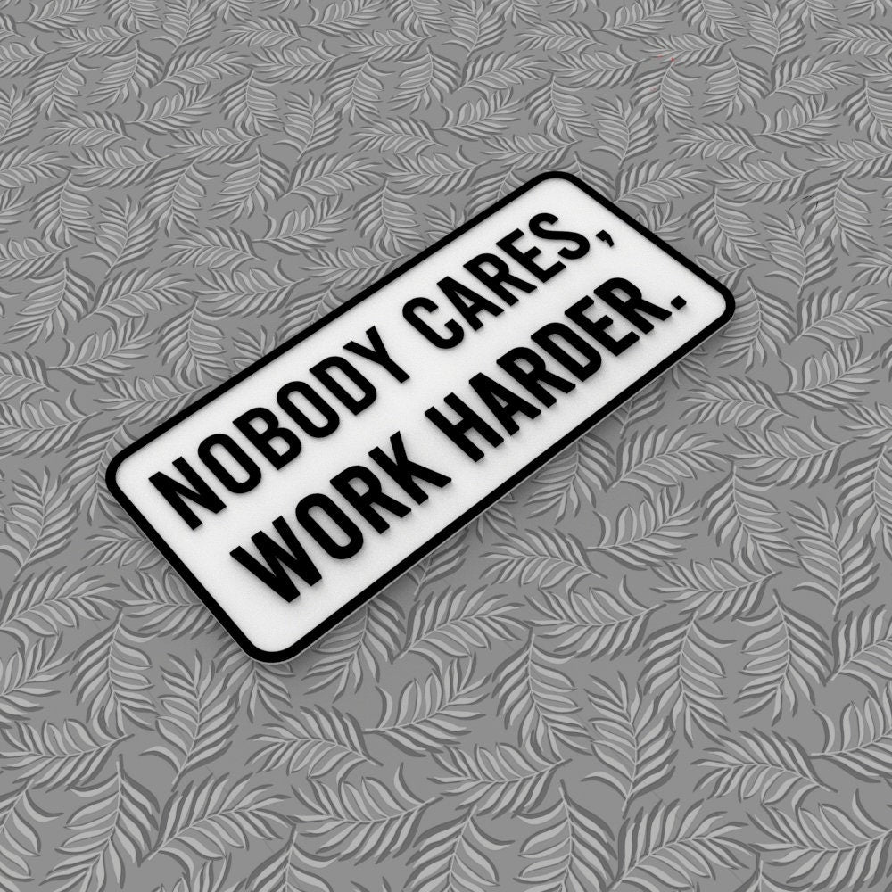 Sign | Nobody Cares, Work Harder
