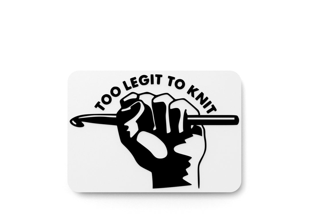 
  
  Too Legit To Knit | Funny sign For Home or Office
  
