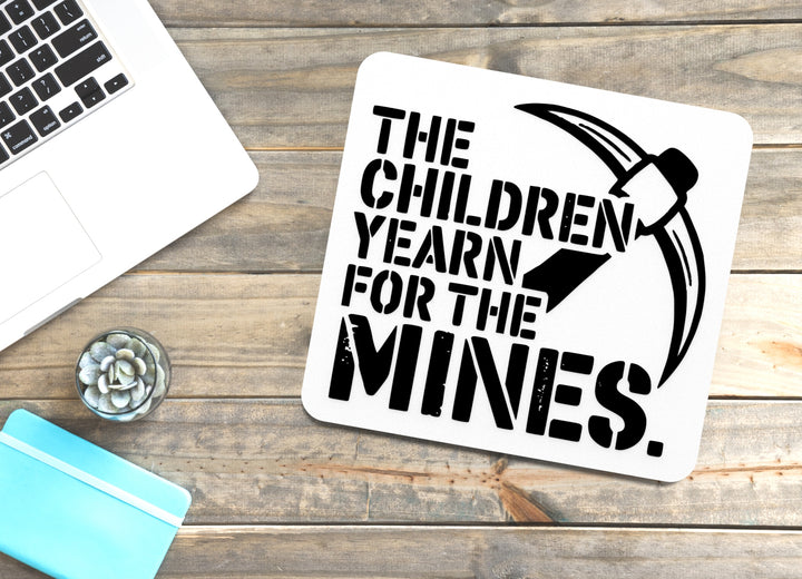 The Children Yearn For The Mines | Funny Sign for Home or Office