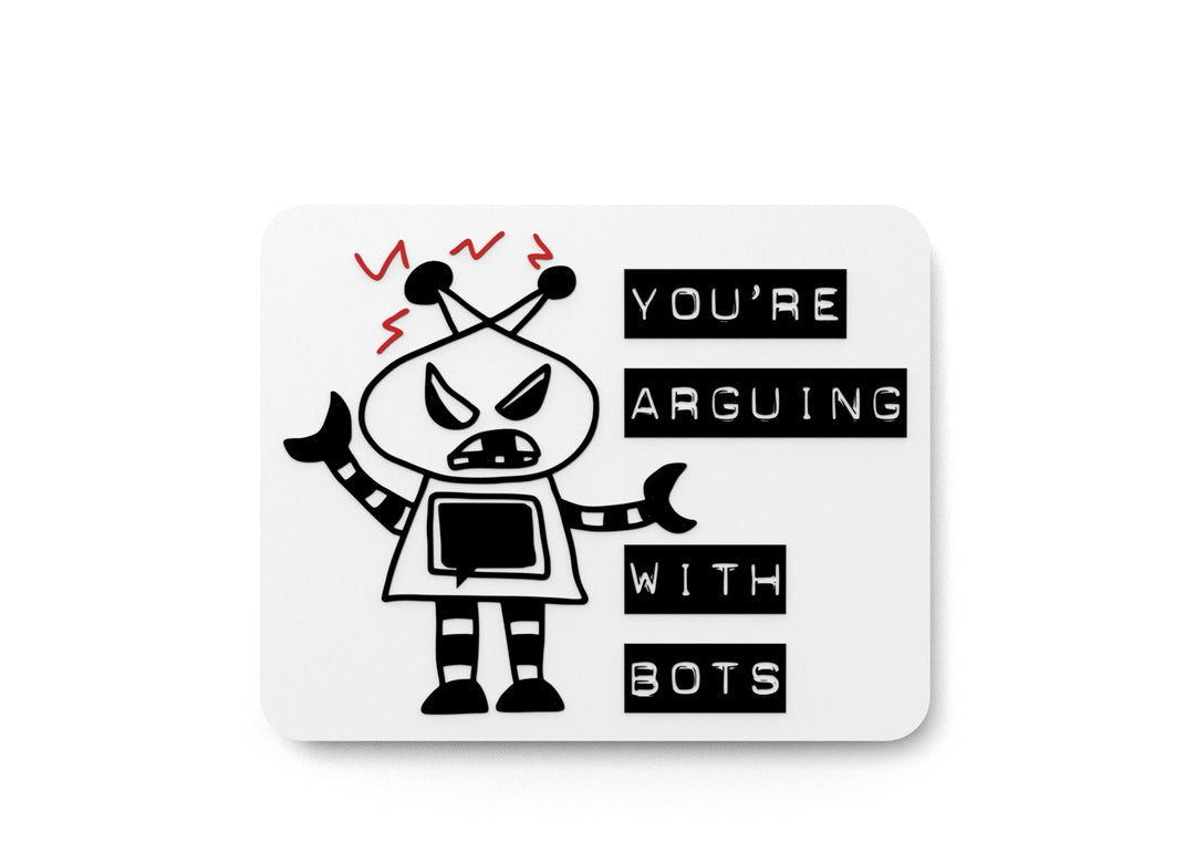 
  
  You're Arguing With Bots | Funny Sign for Home or Office
  
