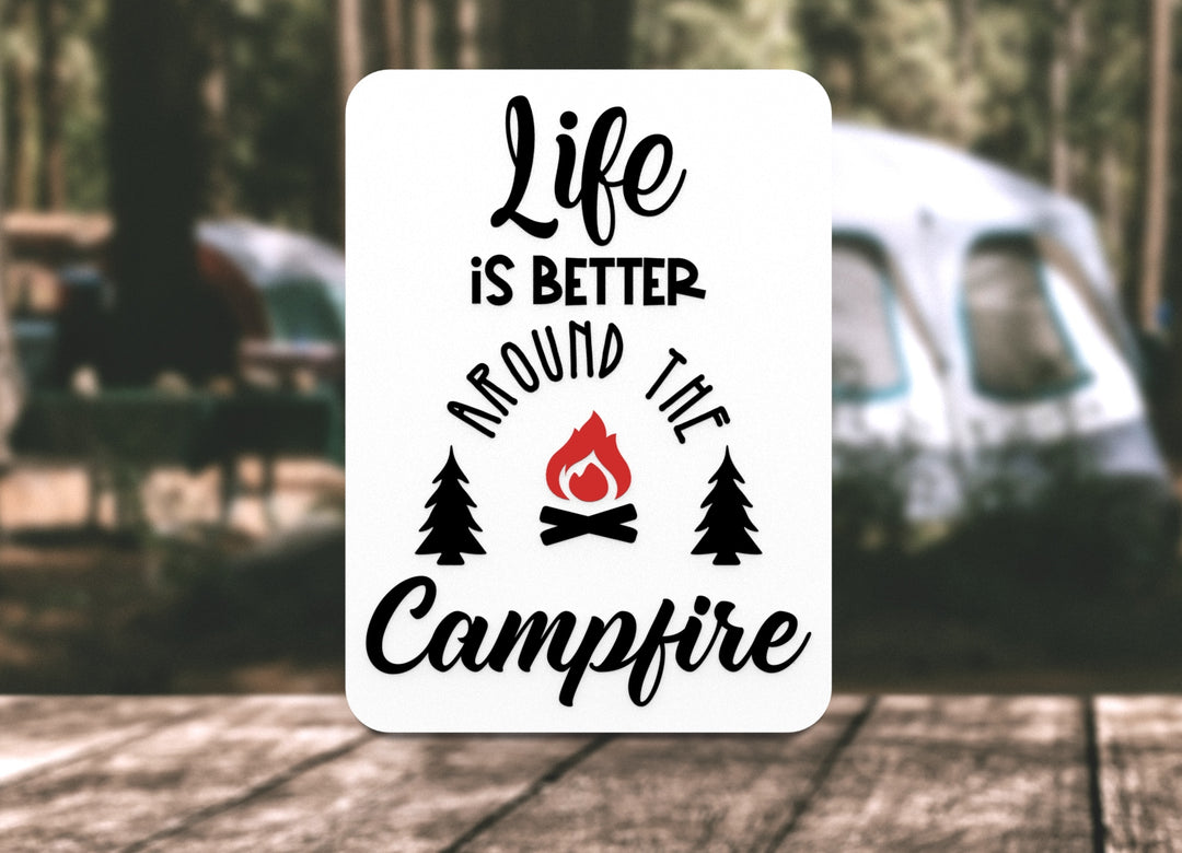 Life Is Better Around The Campfire | Funny sign For Home or Office