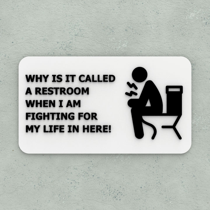 Funny Sign | Why Is It Called A Restroom? I am Fighting For My In Here