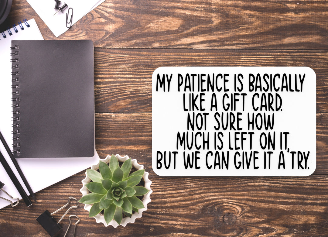 My Patience Is Basically Like A Gift Card | Funny Sign for Home or Office