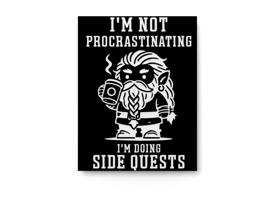 
  
  I'm Not Procrastinating I'm Doing Side Quests | Funny sign For Home or Office
  
