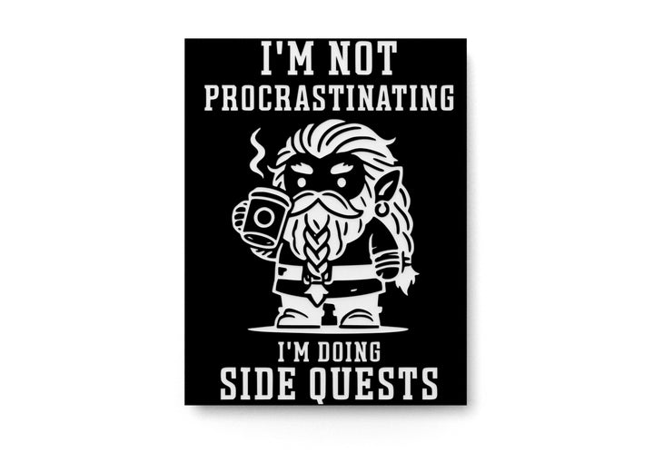 I'm Not Procrastinating I'm Doing Side Quests | Funny sign For Home or Office