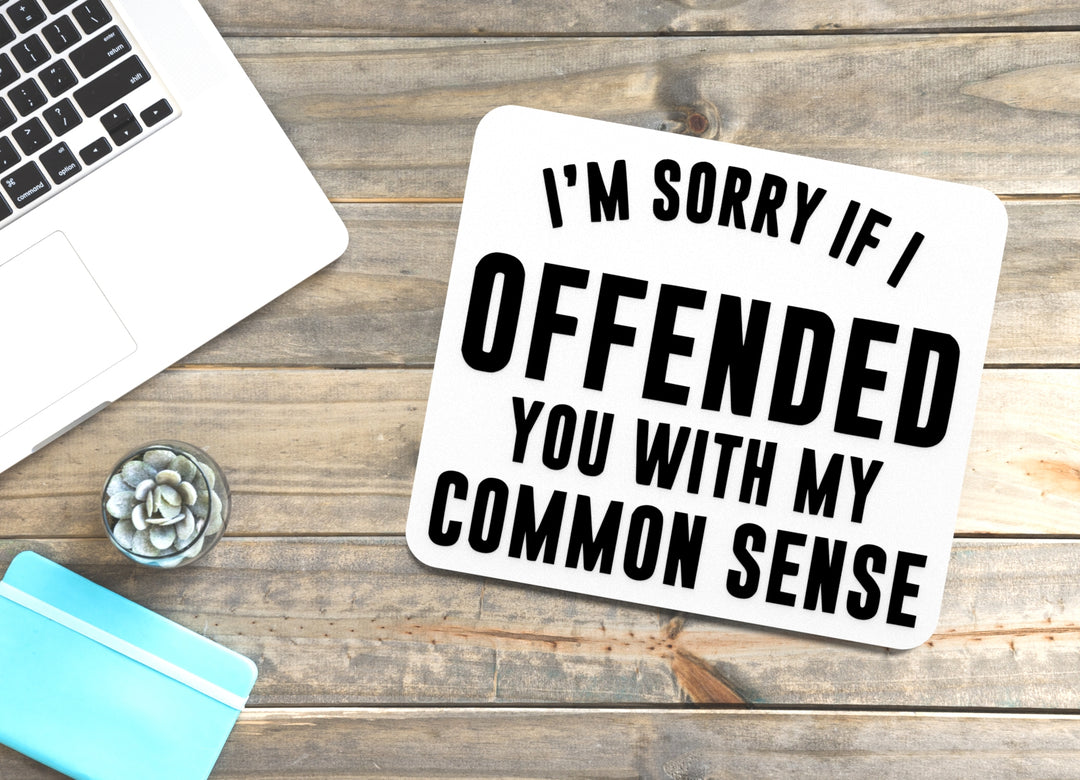 I'm Sorry If I Offended You With My Common Sense | Funny Sign for Home or Office