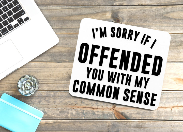 I'm Sorry If I Offended You With My Common Sense | Funny Sign for Home or Office