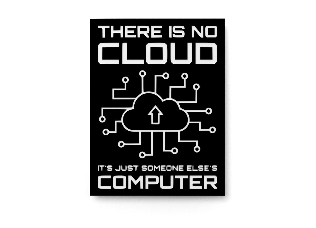 
  
  There Is No Cloud It's Just Someone Elses Computer Funny sign For Home or Office
  

