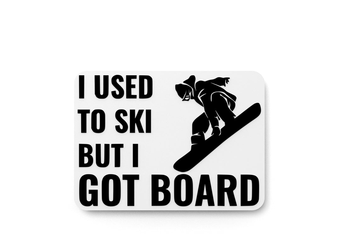 
  
  I Used To Ski But I Got Board | Funny sign For Home or Office
  
