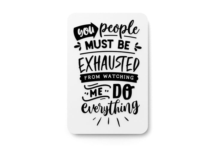 You People Must Be Exhausted From Watching | Funny sign For Home or Office