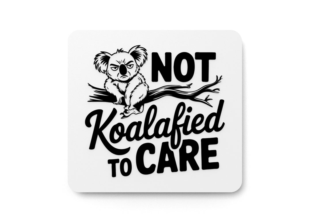 
  
  Not koalafied To Care | Funny sign For Home or Office
  
