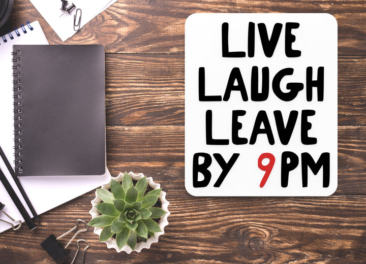 Live Laugh Leave By 9 Pm | Funny Sign for Home or Office