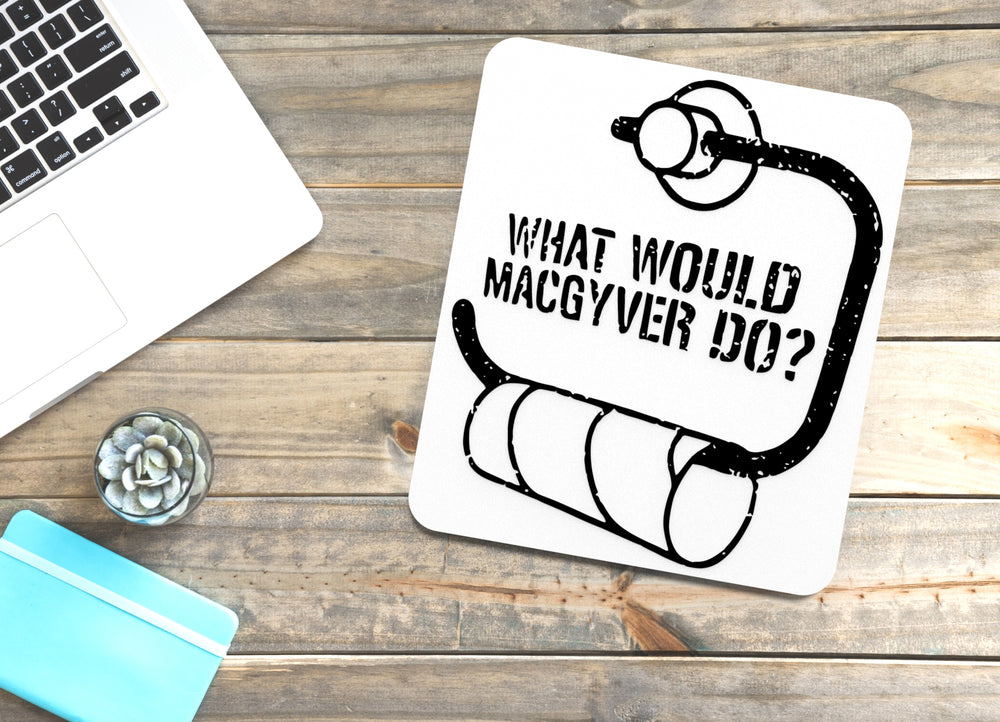 
  
  What Would MacGyver Do | Funny sign For Home or Office
  
