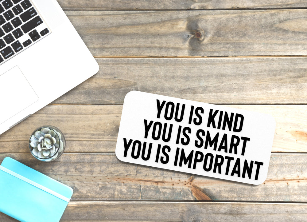 
  
  You Is Kind You Is Smart You Is Important | Funny Sign for Home or Office
  
